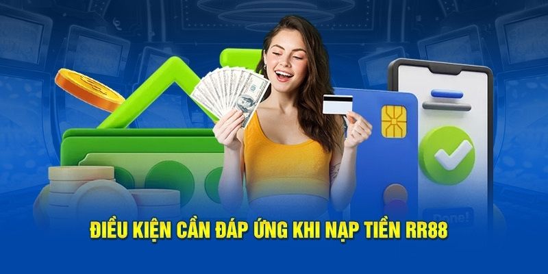 Tuân thủ điều kiện và lưu ý khi nạp vốn tại rr88