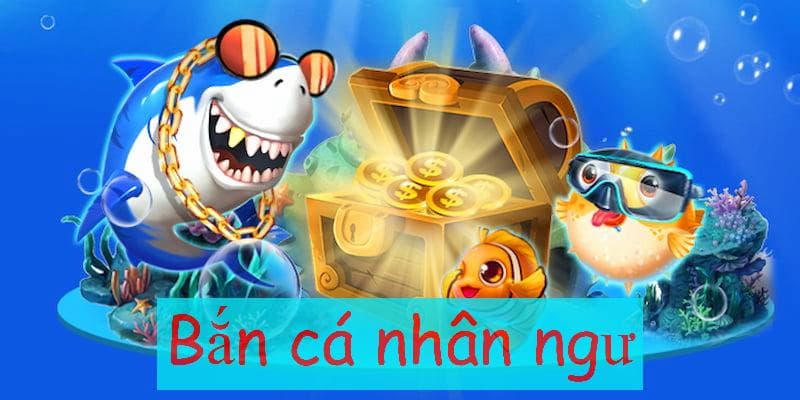 Bắn Cá Nhân Ngư là gì?