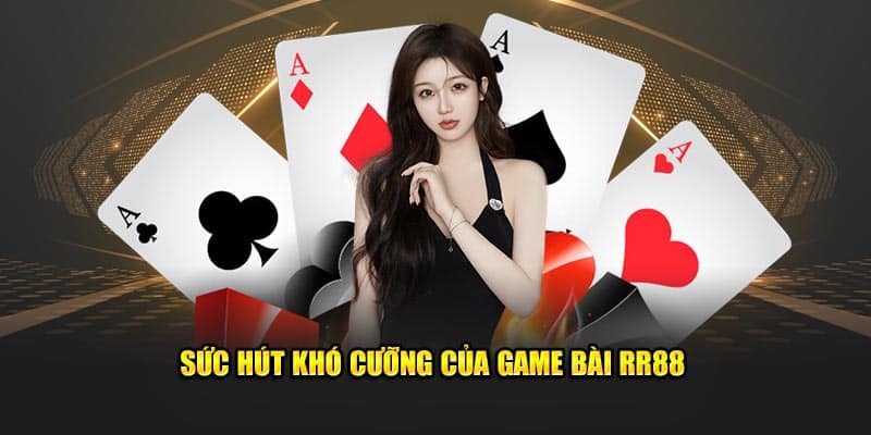 Sức hút khó cưỡng của game bài RR88 mà hội viên cần biết