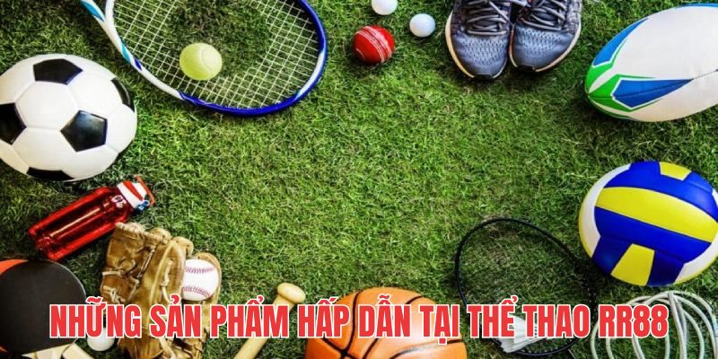 Những sản phẩm cược hấp dẫn không thể bỏ qua khi đến RR88