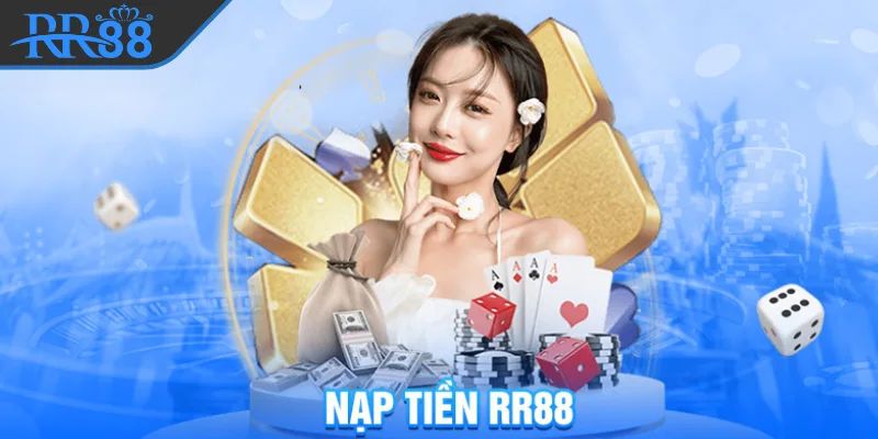 Nạp Tiền RR88 - Quy Trình Cung Cấp Vốn Cược Đơn Giản